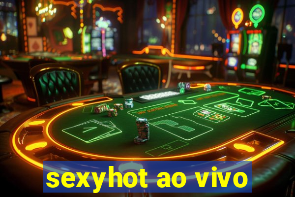 sexyhot ao vivo